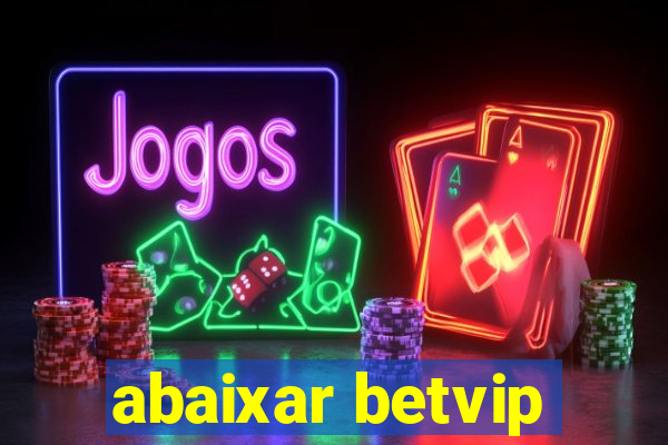 abaixar betvip